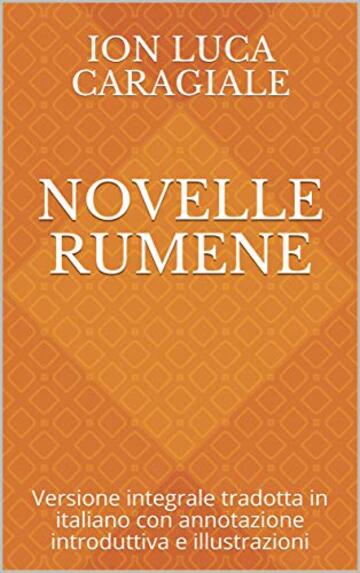 Novelle rumene: Versione integrale tradotta in italiano con annotazione introduttiva e illustrazioni